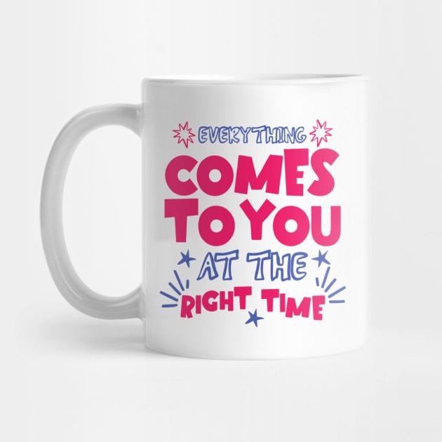 Everything Comes To You At The Right Time Positive Mindset by The WYLD Tribe